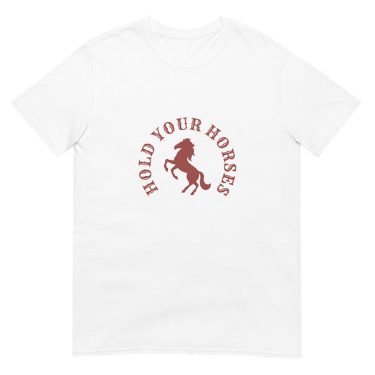 Hold Your Horses Short-Sleeve Unisex T-Shirt