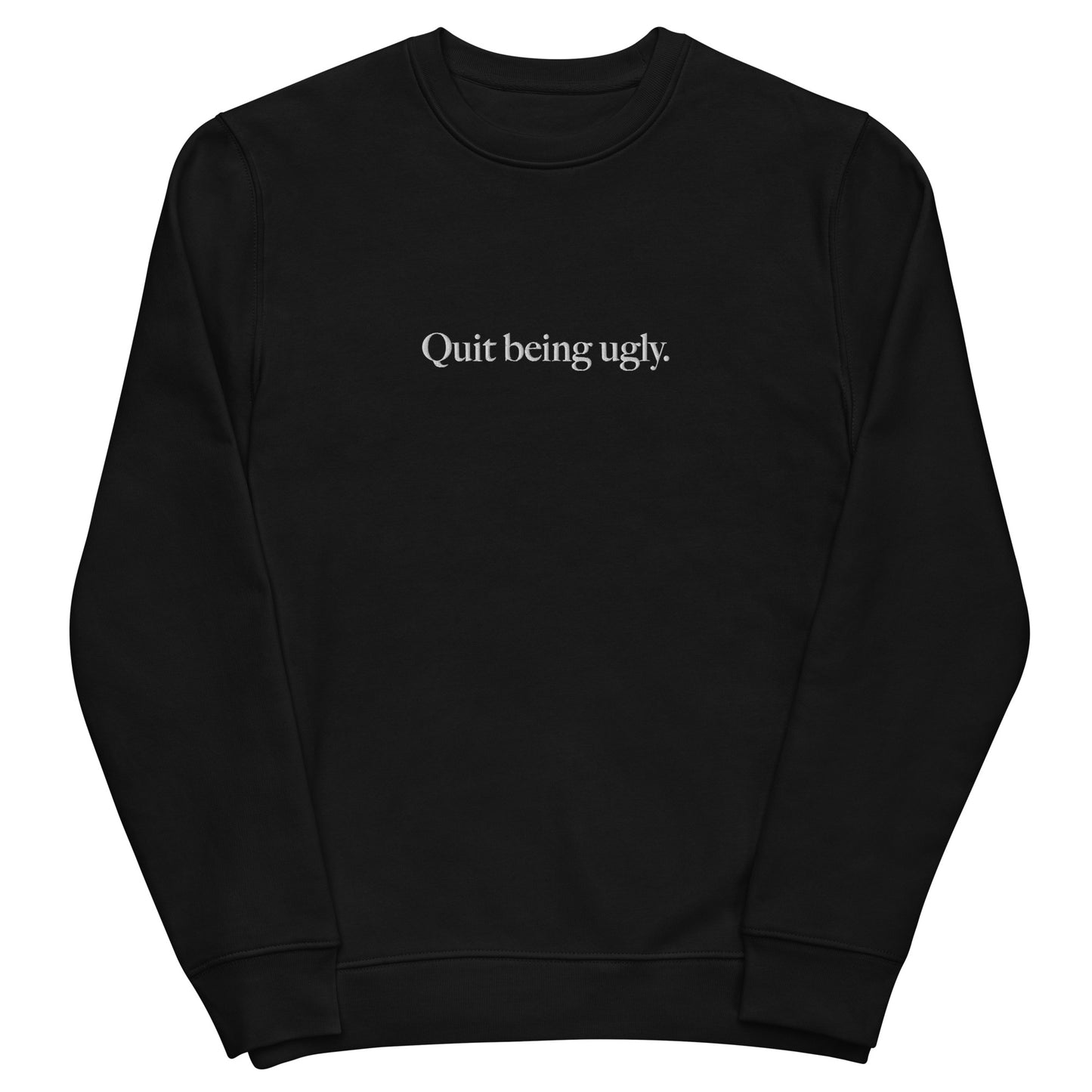 Quit Being Ugly Unisex eco sweatshirt