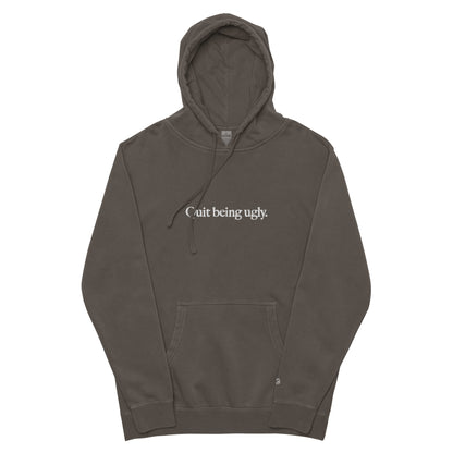 Quit Being Ugly Unisex pigment-dyed hoodie